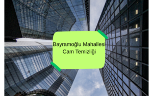 Bayramoğlu Mahallesi Cam Temizliği